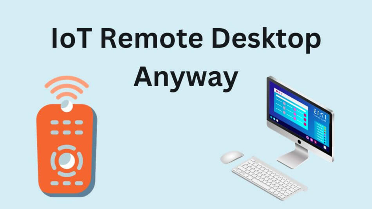 Unleashing the Power of IoT: Exploring the Marvels of Remote Desktop Anywhere