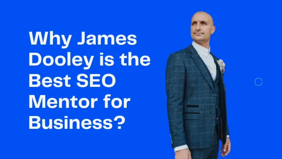 Why James Dooley is the Best SEO Mentor for Your Business